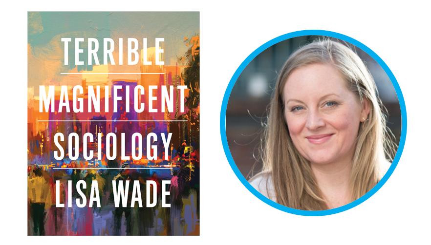 Lisa Wade and Terrible Magnificent Sociology