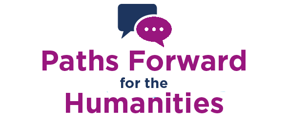 Paths Forward for the Humanities